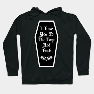 I Love You To The Tomb And Back Hoodie